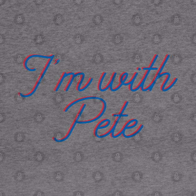 I'm with Pete, Mayor Pete Buttigieg in 2020, monoline script text in red and blue. Pete for America in this presidential race. by YourGoods